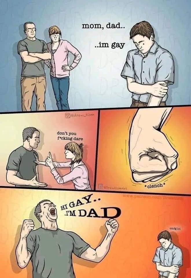 This meme is a humorous take on a common phrase. It shows a family situation where a son is caught by his parents, and he responds with a unexpected and ironic phrase, "I don't have gay parents, I'm gay." The text "mom, dad... I'm gay" is followed by a punchline, "In 2-3 sentences, describe this meme for someone who cannot see it. Include any text that appears in the image."